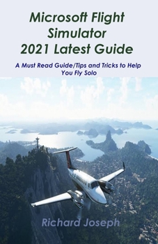 Paperback Microsoft Flight Simulator 2021 Latest Guide: A Must Read Guide/Tips and Tricks to Help You Fly Solo Book