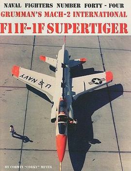 Naval Fighters Number Forty-Four: Grumman's Mach-2 International F11F-1F Supertiger - Book #44 of the Naval Fighters