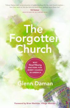 Paperback The Forgotten Church: Why Rural Ministry Matters for Every Church in America Book