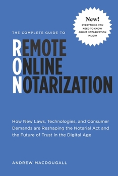 Paperback The Complete Guide to Remote Online Notarization: How new laws, technologies, and consumer demand are reshaping the notarial act and the future of tru Book