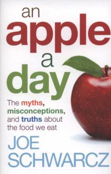Paperback An Apple a Day: The Myths, Misconceptions and Truths about the Foods We Eat Book