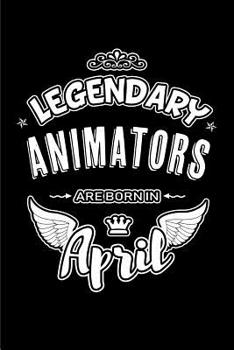 Legendary Animators are born in April: Blank Lined 6x9 Love Journal/Notebooks as Birthday or any special occasion Gift for Animators who are born in April.
