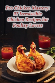Paperback Pro Chicken Mastery: 97 Irresistible Chicken Recipes for Poultry Lovers Book
