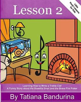 Paperback Little Music Lessons for Kids: Lesson 2: Learning How to Write a Treble Clef - A Funny Story about the Boastful Snail and the Brave Fire Poker Book