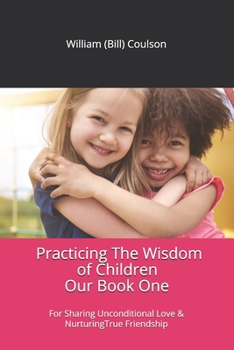 Paperback Practicing The Wisdom of Children: For Sharing Unconditional Love & Nurturing True Friendship Book