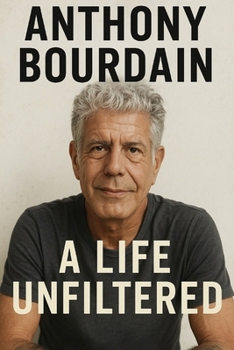 Anthony Bourdain: A Life Unfiltered