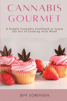 Paperback Cannabis Gourmet: A Simply Cannabis Cookbook to Learn the Art of Cooking with Weed. Book