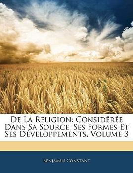 Paperback de La Religion: Consideree Dans Sa Source, Ses Formes Et Ses Developpements, Volume 3 Book