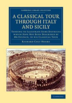 Paperback A Classical Tour Through Italy and Sicily: Tending to Illustrate Some Districts Which Have Not Been Described by MR Eustace, in His Classical Tour Book