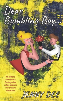 Paperback Dear Bumbling Boy: An author's assessment: Turning online dating blunders into creative characters Book