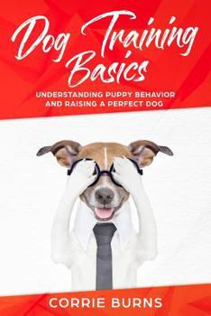 Paperback Dog Training Basics: Understanding Puppy Behavior and Raising a Perfect Dog Book
