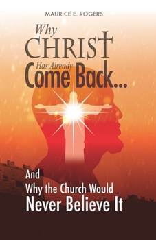 Paperback Why Christ Has Already Come Back...: And Why the Church Would Never Believe It Book