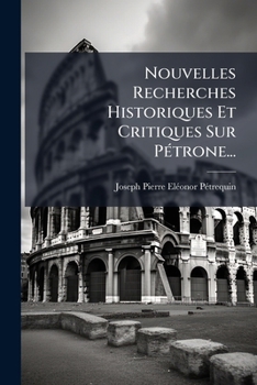 Paperback Nouvelles Recherches Historiques Et Critiques Sur Pétrone... [French] Book