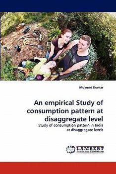 Paperback An empirical Study of consumption pattern at disaggregate level Book