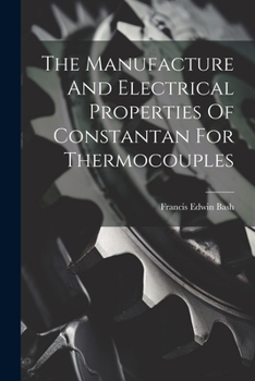 Paperback The Manufacture And Electrical Properties Of Constantan For Thermocouples Book