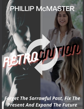 Paperback Retrocognition: Forget The Sorrowful Past, Fix The Present And Expand The Future [Large Print] Book