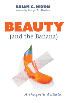 Paperback Beauty (and the Banana): A Theopoetic Aesthetic Book