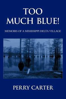 Paperback Too Much Blue!: Memoirs of a Mississippi Delta Village Book