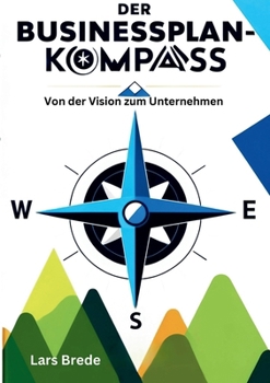 Paperback Der Businessplan-Kompass: Von der Vision zum Unternehmen [German] Book