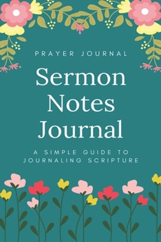 Paperback Sermon Notes Journal: A Perfect Journal To Record And Remember Each Week's Sermon (Bible Study Journal, Church Notebook, Christian Notebook) Book