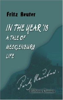 Paperback In the Year '13: a Tale of Mecklenburg Life: Translated from the Platt-Deutsch by Charles Lee Lewes Book