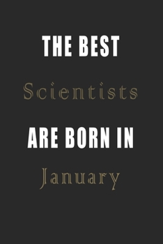 Paperback The best Scientists are born in January journal: Lined Scientists Diary Notebook, Journal or Planner and Scientists Gift, Thank You Gift for Scientist Book