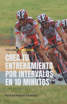 Paperback Crea tu entrenamiento por intervalos en 10 minutos: Ciclismo y ciclistas [Spanish] Book