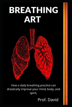 Paperback Breathing Art: How a daily breathing practice can drastically improve your mind, body, and spirit. Book