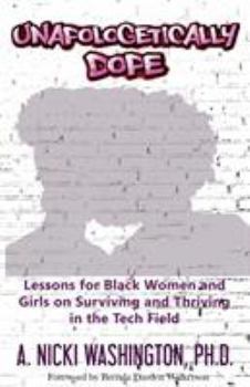 Paperback Unapologetically Dope: Lessons for Black Women and Girls on Surviving and Thriving in the Tech Field Book