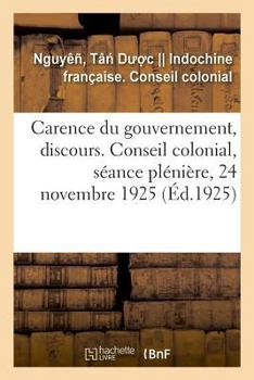 Paperback Carence Du Gouvernement, Discours. Conseil Colonial, Séance Plénière, 24 Novembre 1925 [French] Book