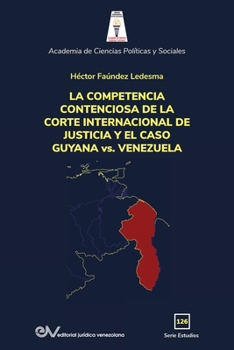 Paperback LA COMPETENCIA DE LA CORTE INTERNACIONAL DE JUSTICIA Y EL CASO GUYANA vs. VENEZUELA [Spanish] Book