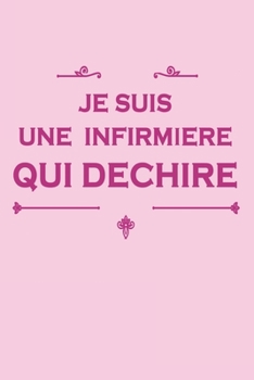 Paperback Je suis une infirmi?re qui d?chire: Un carnet de notes dr?le pour infirmi?re avec 120 pages et dimensions (15.24x22.86 cm) [French] Book