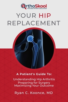 Paperback Your Hip Replacement: A Patient's Guide To: Understanding Hip Arthritis, Preparing for Surgery, Maximizing Your Outcome Book