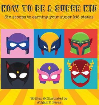 Hardcover How to Be a Super Kid: Six scoops to earning your super kid status Book