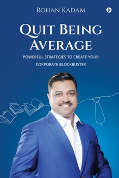 Paperback Quit Being Average: Powerful Strategies to Create Your Corporate Blockbuster Book