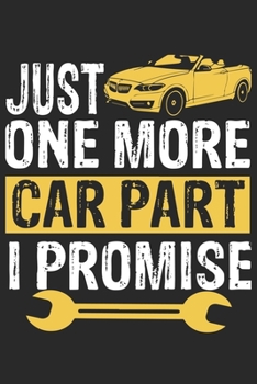 Paperback Just One More Car Part I Promise: Funny Car Lover Junkie Blank Lined Notebook Journal For Car Enthusiasts Book