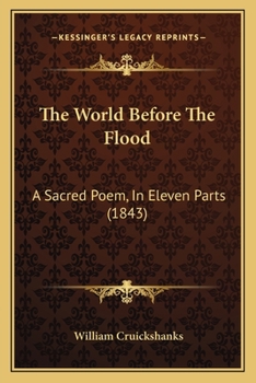 The World Before The Flood: A Sacred Poem, In Eleven Parts