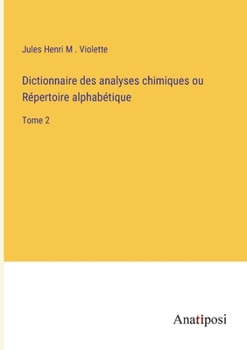 Paperback Dictionnaire des analyses chimiques ou Répertoire alphabétique: Tome 2 [French] Book