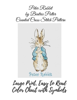 Peter Rabbit by Beatrix Potter Counted Cross Stitch Pattern: Large Print, Easy to Read Color Chart With Symbols, Nursery Cross Stitch