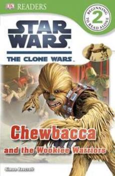 Star Wars: The Clone Wars - Chewbacca and the Wookiee Warriors - Book  of the Star Wars: Dorling Kindersley