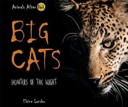 Big Cats: Hunters of the Night (Animals After Dark) - Book  of the Animals After Dark