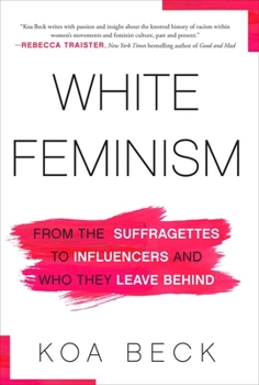 Hardcover White Feminism: From the Suffragettes to Influencers and Who They Leave Behind Book