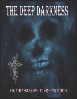 Paperback The Deep Darkness: The 4th Apocalypse Rider-Devil's Virus Book