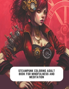 Paperback Steampunk Coloring Adult Book for Mindfulness and Meditation: Fantasy Meets Steam Powered World Book