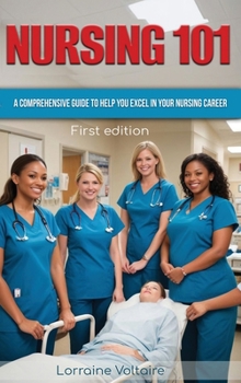 Hardcover Nursing 101: A Comprehensive Guide to Help You Excel in Your Nursing Career Book