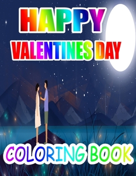 Happy Valentine Day Coloring Book: An Adult Coloring Book with Beautiful Flowers, Adorable Animals, and Romantic Heart Designs