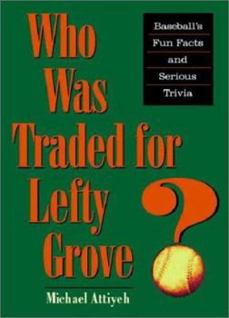 Paperback Who Was Traded for Lefty Grove?: Baseball's Fun Facts and Serious Trivia Book
