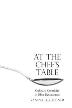 Hardcover At the Chef's Table: Culinary Creativity in Elite Restaurants Book