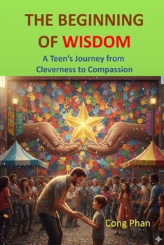 THE BEGINNING OF WISDOM: A Teen’s Journey from Cleverness to Compassion (#TeensInspiration #YAMotivation #TeensGrowth)