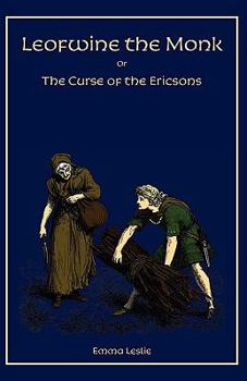 Paperback Leofwine the Monk: Or, The Curse of the Ericsons, A Story of a Saxon Family Book